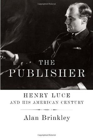 The Publisher_ Henry Luce and His Americ